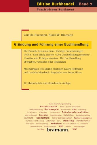 Gründung und Führung einer Buchhandlung: Die Branche kennenlernen – Richtige Entscheidungen treffen – Den Erfolg steuern – Den Geschäftsalltag ... oder liquidieren (Edition Buchhandel)