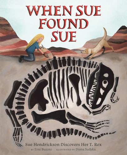 When Sue Found Sue: Sue Hendrickson Discovers Her T. Rex von Abrams Books for Young Readers