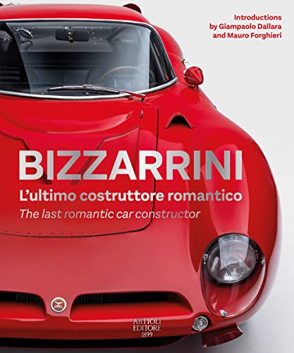 Bizzarrini. L'ultimo costruttore romantico-The last romantic car constructor. Ediz. bilingue (BIZZARRINI The last romantic constructor)