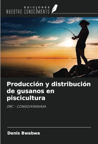 Producción y distribución de gusanos en piscicultura: DRC - CONGO/KINSHASA von Ediciones Nuestro Conocimiento
