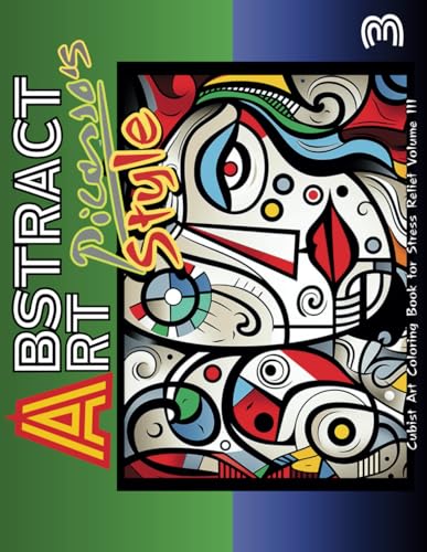 Abstract Art Palette: Picasso's Style and the Abstract Revolution: Art Relaxing, Mindful Stress Relief Coloring Book for Teens and Adults / VOLUME 3 von Independently published
