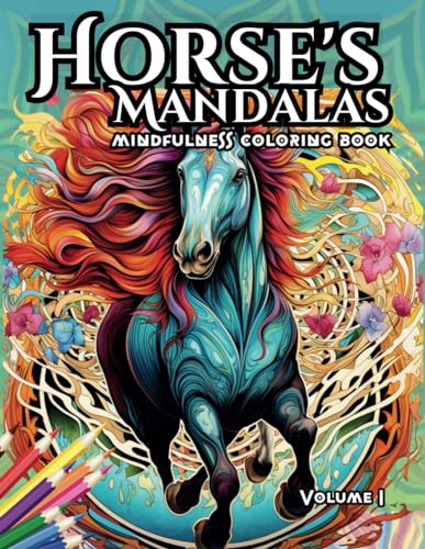 Horse's Mandalas, Mindful Coloring for Relaxation, Stress Relief: A Relaxing Coloring Experience with horses / Horses inspired Mandalas / Anti Stress ... for adults (Harmony Mandalas Collection) von Independently published