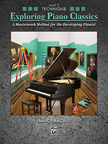 Exploring Piano Classics Technique, Level 5: A Masterwork Method for the Developing Pianist (The Spirit, Band 5) von Alfred Music