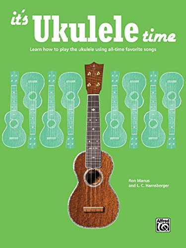 It's Ukulele Time | Ukulele | Book: Learn How to Play the Ukulele Using All-Time Favorite Songs von Alfred Music Publications