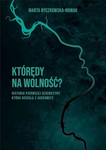 Którędy na wolność?: Historia pierwszej dziewczyny, która uciekła z Auschwitz