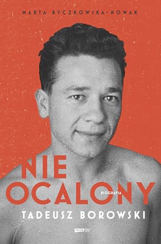 Nieocalony Tadeusz Borowski Biografia Nieocalony Tadeusz Borowski Biografia von Znak Literanova