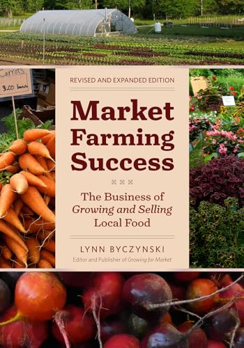 Market Farming Success: The Business of Growing and Selling Local Food