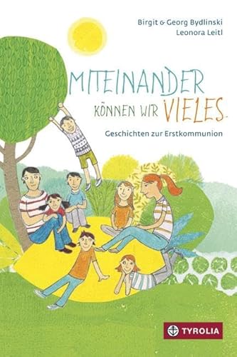 Miteinander können wir vieles: Geschichten zur Erstkommunion von Tyrolia Verlagsanstalt Gm