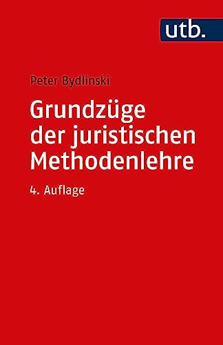 Grundzüge der juristischen Methodenlehre: Bearbeitet von Peter Bydlinski von UTB GmbH