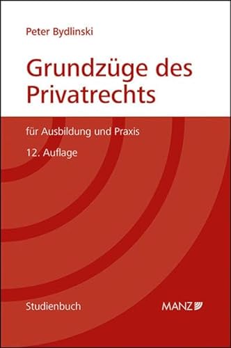 Grundzüge des Privatrechts: für Ausbildung und Praxis (Studienbuch) von MANZ Verlag Wien