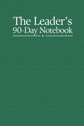 The Leader's 90-Day Notebook: A Journal For Leaders Too Busy to Journal von The Green Notebook Press