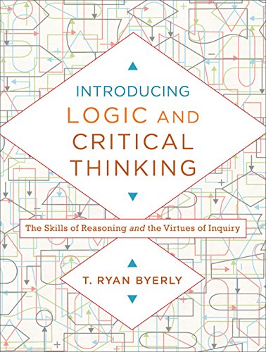 Introducing Logic and Critical Thinking: The Skills of Reasoning and the Virtues of Inquiry von Baker Academic