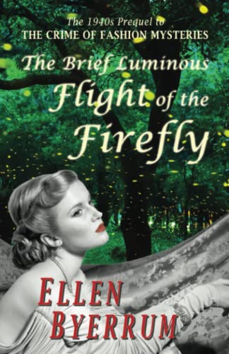 The Brief Luminous Flight of the Firefly: The 1940s Prequel to THE CRIME OF FASHION MYSTERIES von Lethal Black Dress Press