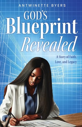 God's Blueprint Revealed: A Story of Faith, Love, and Legacy God's Blueprint Revealed: A Story of Faith, Love, and Legacy von Trilogy Christian Publishing