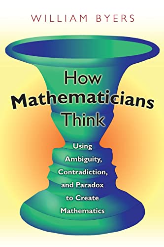 How Mathematicians Think: Using Ambiguity, Contradiction, and Paradox to Create Mathematics von Princeton University Press