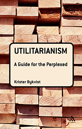 Utilitarianism: A Guide for the Perplexed (Guides for the Perplexed) von Continuum