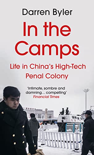 In the Camps: Life in China’s High-Tech Penal Colony von Atlantic Books