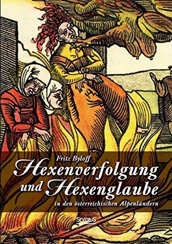 Hexenglaube und Hexenverfolgung in den österreichischen Alpenländern