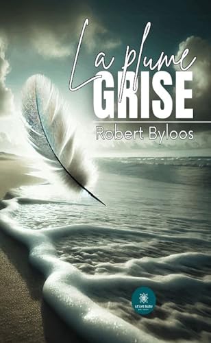 La plume grise von LE LYS BLEU EDITIONS SAS