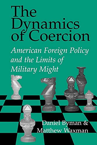The Dynamics of Coercion: American Foreign Policy and the Limits of Military Might (Rand Studies in Policy Analysis) von Cambridge University Press