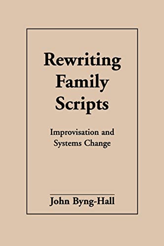Rewriting Family Scripts: Improvisation and Systems Change (Guilford Family Therapy Series)