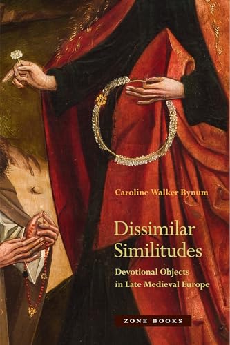 Dissimilar Similitudes: Devotional Objects in Late Medieval Europe Dissimilar Similitudes: Devotional Objects in Late Medieval Europe von Zone Books