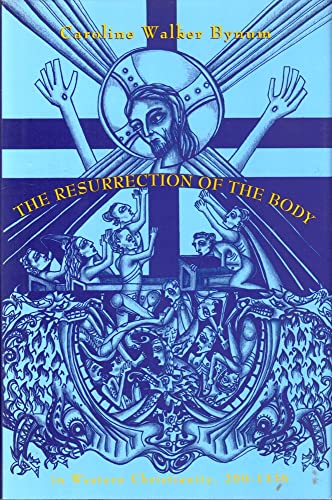 The Resurrection of the Body in Western Christianity, 200-1336 (LECTURES ON THE HISTORY OF RELIGIONS NEW SERIES)