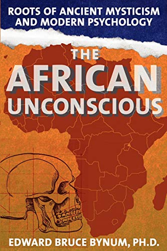 The African Unconscious: Roots of Ancient Mysticism and Modern Psychology