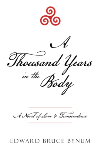 A Thousand Years in the Body: A Novel of Love & Transcendence von Archway Publishing