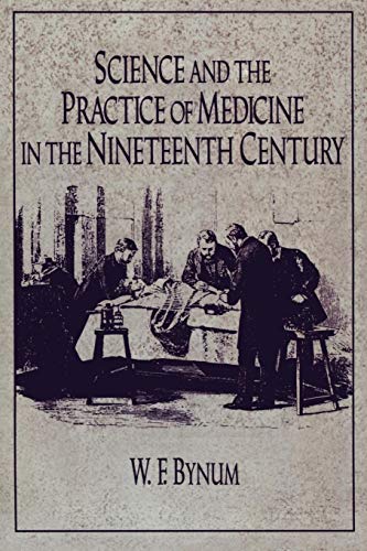 Science and the Practice of Medicine in the Nineteenth Century (The Cambridge History of Science)