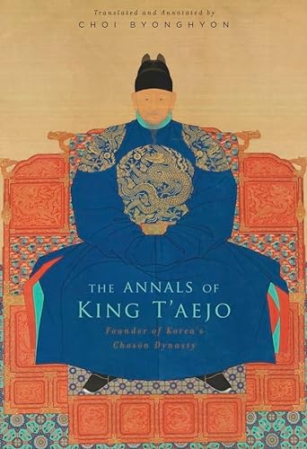 The Annals of King T'aejo: Founder of Korea's Choson Dynasty von Harvard University Press