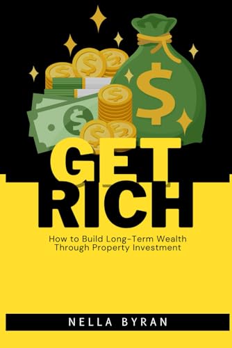 Get Rich: How to Build Long-Term Wealth Through Property Investment von Independently published