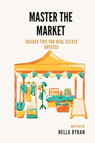 Mastering The Market: Insider Tips for Real Estate Success von Independently published