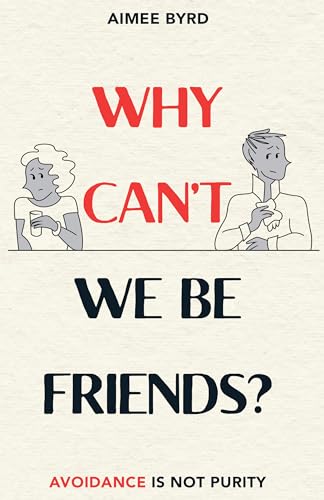 Why Can't We Be Friends?: Avoidance Is Not Purity von P & R Publishing