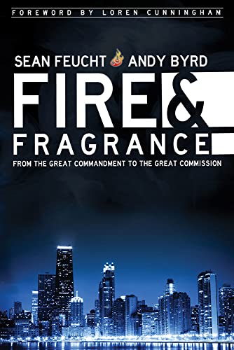 Fire and Fragrance: From the Great Commandment to the Great Commission von Destiny Image Publishers