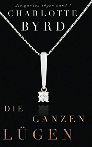 Die ganzen Lügen Die ganzen Lügen von Byrd Books