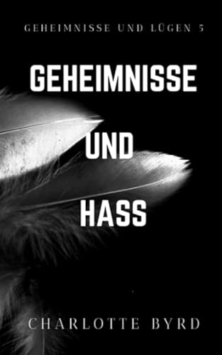 Geheimnisse und Hass (Geheimnisse und Lügen, Band 5) Geheimnisse und Hass (Geheimnisse und Lügen, Band 5) von Byrd Books, LLC