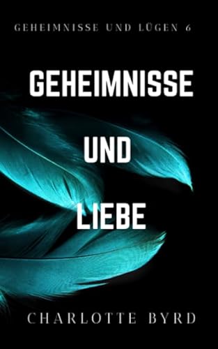 Geheimnisse und Liebe (Geheimnisse und Lügen, Band 6) Geheimnisse und Liebe (Geheimnisse und Lügen, Band 6) von Byrd Books, LLC