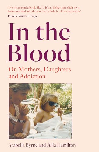 In the Blood: A stirring new intergenerational mother-daughter memoir on alcoholism, betrayal and recovery von HQ
