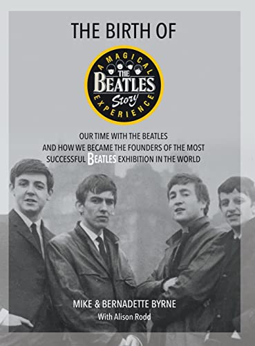 The Birth of The Beatles Story: Our Time with The Beatles and How We Became the Founders of the Most Successful Beatles Exhibition in the World von New Haven Publishing Ltd