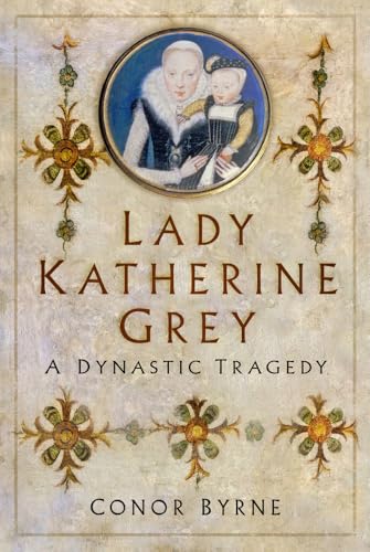 Lady Katherine Grey: A Dynastic Tragedy von The History Press Ltd