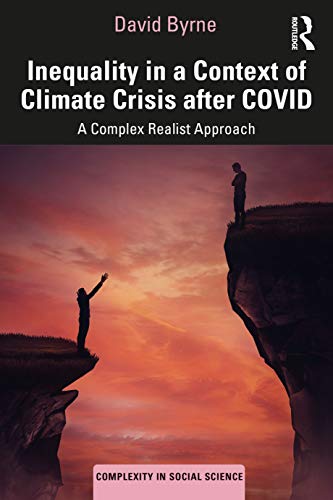 Inequality in a Context of Climate Crisis after COVID: A Complex Realist Approach (Complexity in Social Science)