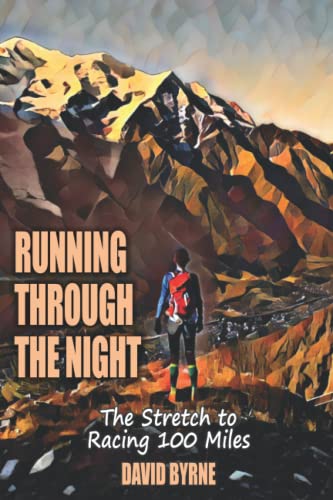 Running through the night: The Stretch to Racing 100 miles von Independently published