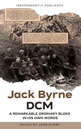Jack Byrne DCM - A remarkable ordinary bloke: 1920's as a boy in Birkenhead 1940's as a soldier in Europe 1970's as a man in Manchester a remarkable story in Jack's own words von Independently published