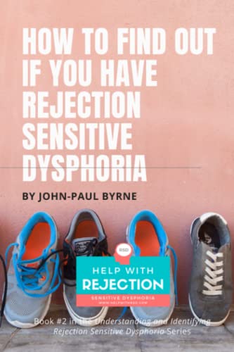 How To Find Out If You Have Rejection Sensitive Dysphoria: A Methodical Approach For Identifying Intense Rejection (Understanding and Identifying Rejection Sensitive Dysphoria, Band 2)