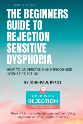 The Beginners Guide to Rejection Sensitive Dysphoria: How to Understand and Recognize Intense Rejection (Understanding and Identifying Rejection Sensitive Dysphoria, Band 1)