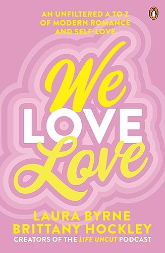 We Love Love: An Unfiltered A to Z of Modern Romance and Self-Love von Ebury Australia