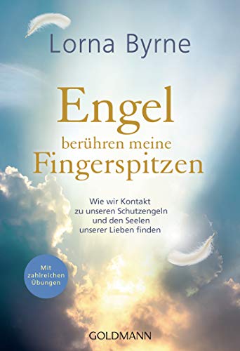 Engel berühren meine Fingerspitzen: Wie wir Kontakt zu unseren Schutzengeln und den Seelen unserer Lieben finden - Mit zahlreichen Übungen