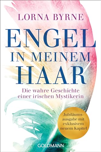 Engel in meinem Haar: Die wahre Geschichte einer irischen Mystikerin - Jubiläumsausgabe mit exklusivem neuem Kapitel von Goldmann
