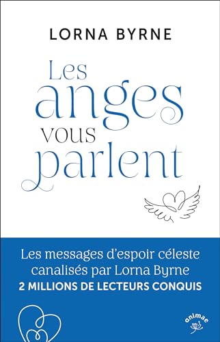 Les anges vous parlent: Les messages d’espoir céleste canalisés par Lorna Byrne 2 MILLIONS DE LECTEURS CONQUIS
